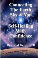 Connecting The Earth Sky & You: Self-Healing With Confidence 1543258670 Book Cover