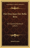 Der Don Juan Der Bella Riva: Ein Geschichtenbuch (1917) 1247791696 Book Cover