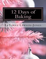 12 Days of Baking: A Holiday Baking Guide from Our Urban Eden 1502917491 Book Cover