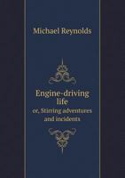 Engine-Driving Life: Stirring Adventures And Incidents In The Lives Of Locomotive Engine-Drivers 101900925X Book Cover