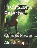 Prehistoric Palette: Coloring the Dinosaurs B0CSKS6R3J Book Cover