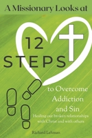 A Missionary Looks at 12 Steps to Overcome Addiction and Sin: Healing Our Broken Relationships with Christ and with Others 1667896075 Book Cover