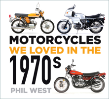 Motorcycles We Loved in the 1970s 0750996129 Book Cover