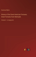 History of the Great American Fortunes; Great Fortunes from Railroads: Volume 2 - in large print 336835549X Book Cover