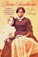 Born Southern: Childbirth, Motherhood, and Social Networks in the Old South 1421405806 Book Cover