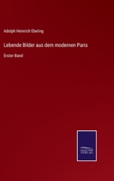 Lebende Bilder aus dem modernen Paris: Erster Band 3375072139 Book Cover