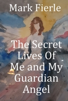 The Secret Lives Of Me and My Guardian Angel B0HDKLL5CN Book Cover
