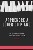 Apprendre à Jouer du Piano: Un guide complet pour les débutants B0BMJGX6RP Book Cover