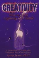 Creativity: How to Catch Lightning in a Bottle 0965059030 Book Cover