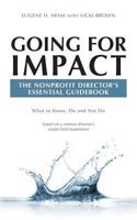 Going for Impact the Nonprofit Director's Essential Guidebook: What to Know, Do and Not Do Based on a Veteran Director's Ample Field Experience 1530496349 Book Cover