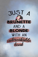 Just A Brunette And A Blonde With An Unbreakable Bond: All Purpose 6x9 Blank Lined Notebook Journal Way Better Than A Card Trendy Unique Gift Grey And Blue Brunette 1712197983 Book Cover