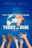 I'm Not Trying to Save All the Children, Just Yours and Mine 0595445861 Book Cover