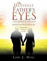 My Heavenly Father's Eyes: A Relationship Building Study 1612157556 Book Cover