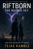 Riftborn: The Ruined Sky: Some Skies Are Better Left Broken (The Riftborn Protocol) B0FK5FHGHS Book Cover