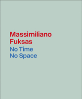 Massimiliano Fuksas : No Time, No Space 163840187X Book Cover