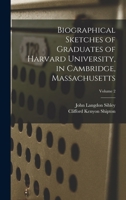 Biographical Sketches of Graduates of Harvard University, in Cambridge, Massachusetts; Volume 2 1018568514 Book Cover
