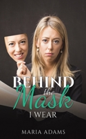 Behind the Mask I Wear 1035836440 Book Cover