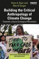 Building the Critical Anthropology of Climate Change: Towards a Socio-Ecological Revolution (Routledge Environmental Anthropology) 1032745762 Book Cover
