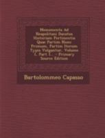 Monumenta Ad Neapolitani Ducatus Historiam Pertinentia Quae Partim Nunc Primum, Partim Iterum Typis Vulgantur, Volume 1, Part 1... - Primary Source Ed 1018764135 Book Cover