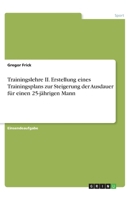 Trainingslehre II. Erstellung eines Trainingsplans zur Steigerung der Ausdauer für einen 25-jährigen Mann 3346185184 Book Cover