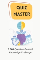 Quiz Master: A 500-Question General Knowledge Challenge B0DYK5ZJJB Book Cover