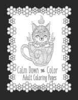 Calm Down and Color Adult Coloring Pages: Cat Coloring Book Cat Coloring Pages These Cat Themed Adult Coloring Books make great gifts for cat lovers! 1072330105 Book Cover