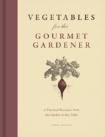 Vegetables for the Gourmet Gardener: A Practical Resource from the Garden to the Table 022615713X Book Cover