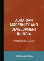 Agrarian Modernity and Development in India: Postcolonial Rurality 1527552888 Book Cover