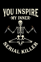 You inspire my inner serial killer: Funny yoga s, You inspire my inner serial killer Journal/Notebook Blank Lined Ruled 6x9 100 Pages 169579513X Book Cover