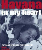 Havana in My Heart: 75 Years of Cuban Photography 1556524390 Book Cover
