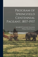 Program of Springfield Centennial Pageant, 1837-1937 1015249752 Book Cover