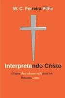 Interpretando Cristo (Portuguese Edition) B0FFMPPHZC Book Cover