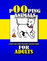 POOPIING ANIMALS: A FUNNY AND STRESS RELIEVING COLORING BOOK FOR ADULT 1650026676 Book Cover