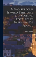 Mémoires Pour Servir À L'histoire Des Maisons Royalles Et Bastimens De France 2329586221 Book Cover