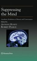 Suppressing the Mind: Anesthetic Modulation of Memory and Consciousness 1617796786 Book Cover