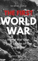 The Untold Story of the First World War: World War One: True Stories of the Great War 1521208034 Book Cover