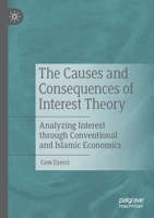 The Causes and Consequences of Interest Theory: Analyzing Interest through Conventional and Islamic Economics 3030787044 Book Cover
