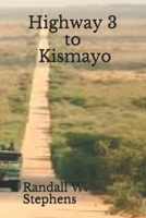 Highway 3 to Kismayo: Elusive Somali terrorist Absimil Halane meets his match when legendary CIA Station Chief Fred Fat Freddie Ward is tasked with taking him down. 1728650720 Book Cover