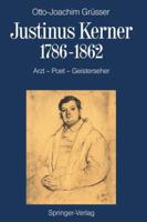Justinus Kerner 1786 1862: Arzt Poet Geisterseher Nebst Anmerkungen Zum Uhland-Kerner-Kreis Und Zur Medizin-Und Geistesgeschichte Im Zeitalter Der Romantik 3540170804 Book Cover