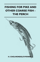 Fishing For Pike And Other Coarse Fish - The Perch 1445524651 Book Cover
