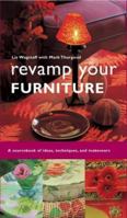 Revamp Your Furniture: A Sourcebook of Ideas, Techniques and Makeovers 1844005224 Book Cover