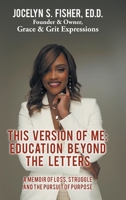 This Version of Me: Education Beyond the Letters: A Memoir of Loss, Struggle and the Pursuit of Purpose B0GVGCLLFX Book Cover