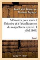 Mémoires pour servir à l'histoire et à l'établissement du magnétisme animal. Tome 1 2329257317 Book Cover