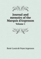 Journal and memoirs of the Marquis d'Argenson published from the autograph MSS. in the library of the Louvre by E.J.B. Rathery; with an introd. by ... Translatee by Katharine P. Wormeley Volume 1 1177388316 Book Cover