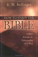 How to Enjoy the Bible: 12 Basic Principles for Understanding God's Word 082542027X Book Cover
