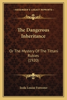 The Dangerous Inheritance, Or, the Mystery of the Tittani Rubies 1437309321 Book Cover