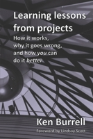 Learning Lessons from Projects: How it works, why it goes wrong, and how you can do it better 1792043341 Book Cover