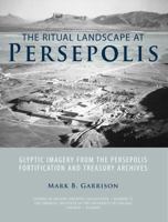 The Ritual Landscape at Persepolis: Glyptic Imagery from the Persepolis Fortification and Treasury Archives 1614910340 Book Cover