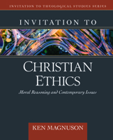 Invitation to Christian Ethics : Moral Reasoning and Contemporary Issues 0825434459 Book Cover