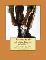 I listened to the Military Doctor who lied!: I listened to the Military General who lied! 1502956314 Book Cover